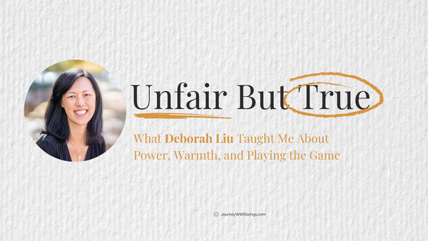 v21 Unfair But True: What Deborah Liu Taught Me About Power, Warmth, and Playing the Game